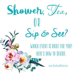 Shower? Tea? or Sip And See? Which way do you party?